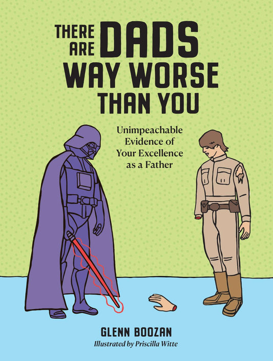 There are Dad Way Worse Than You
